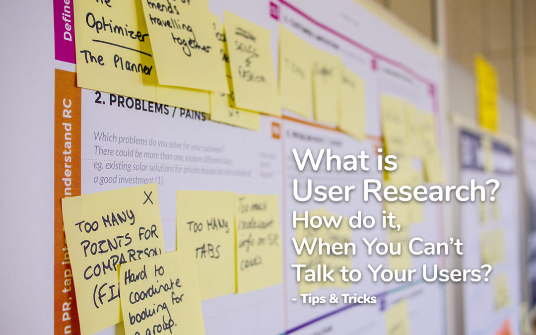 What Is User Research? How Do It, When You Can’t Talk To Your Users? - Tips And Tricks