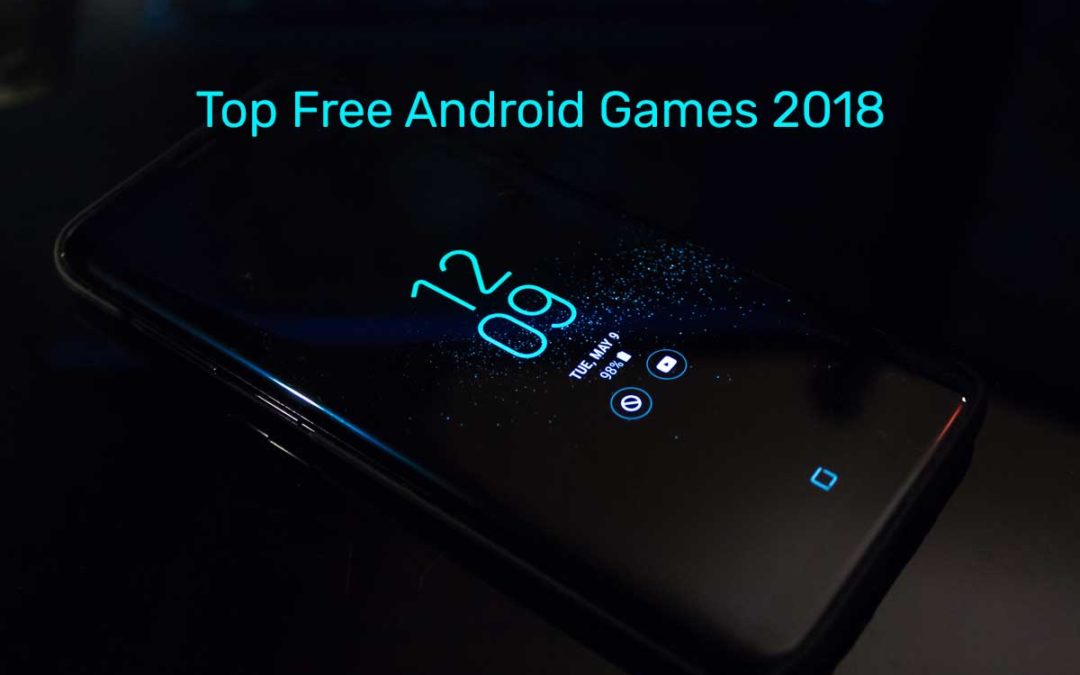 Top 7 Free Android Games Mobile Games You Should Play In 2018