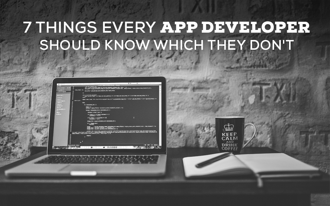 7 Things Every App Developer Should Know Which They Don’t