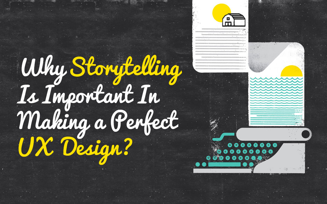 Why Storytelling Is Important In Making a Perfect UX Design?