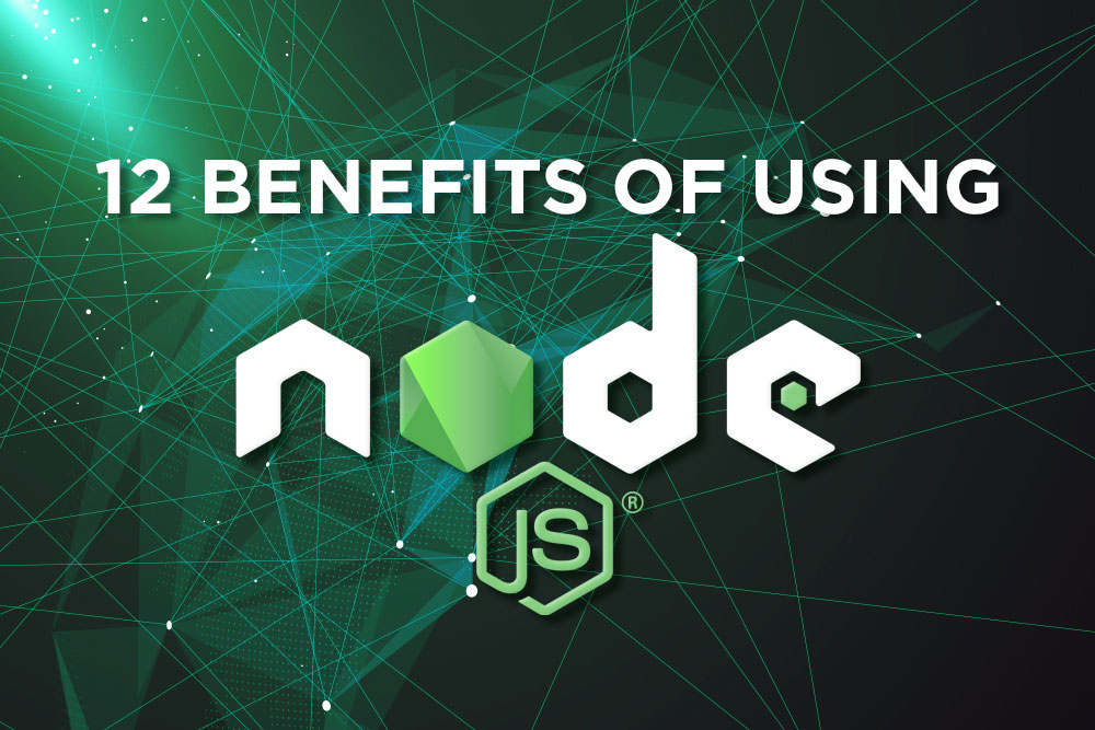 12 Benefits of Using Node.js For Web Applications