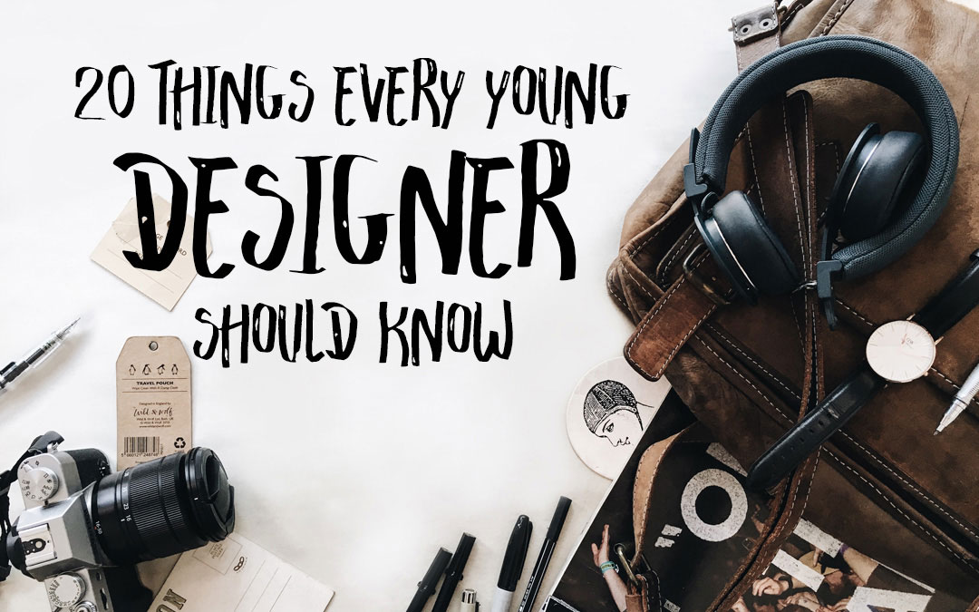 20 Things Every Young Designer Should Know