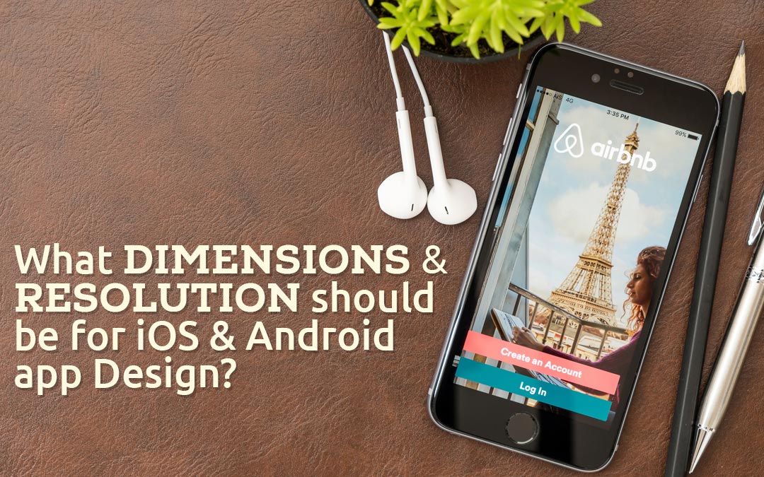 What Dimensions & Resolution Should Be For iOS And Android App Design?