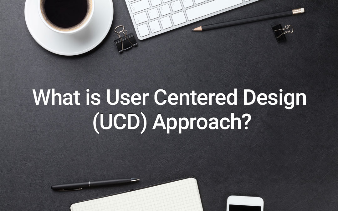 What Is User Centered Design (UCD) Approach ?