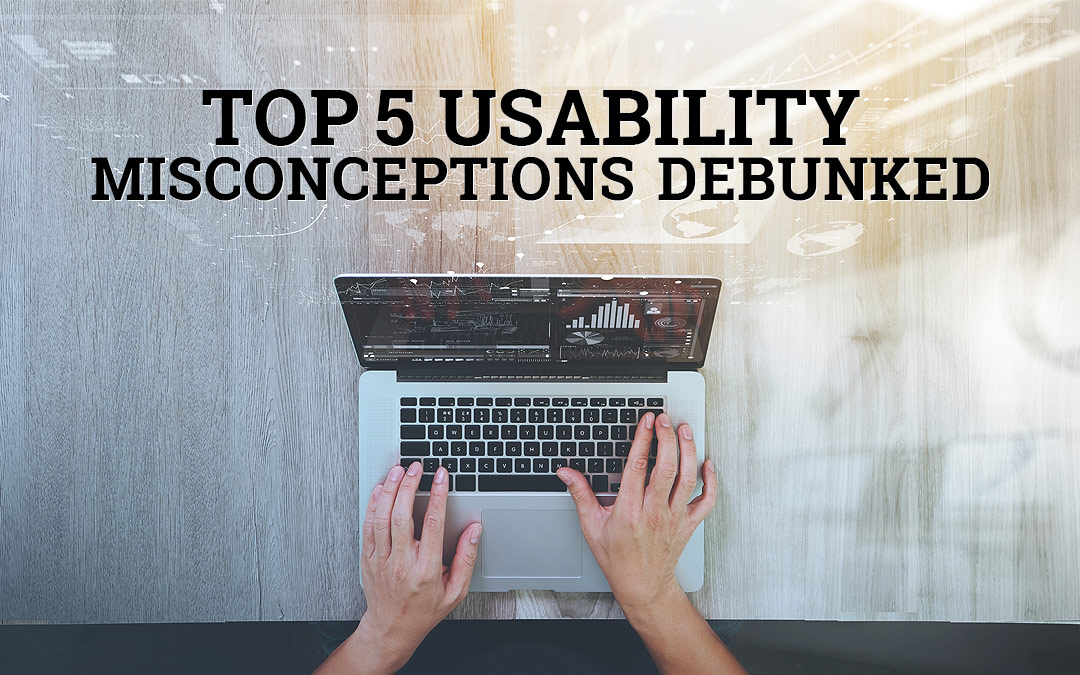 Top 5 Usability Misconceptions Debunked