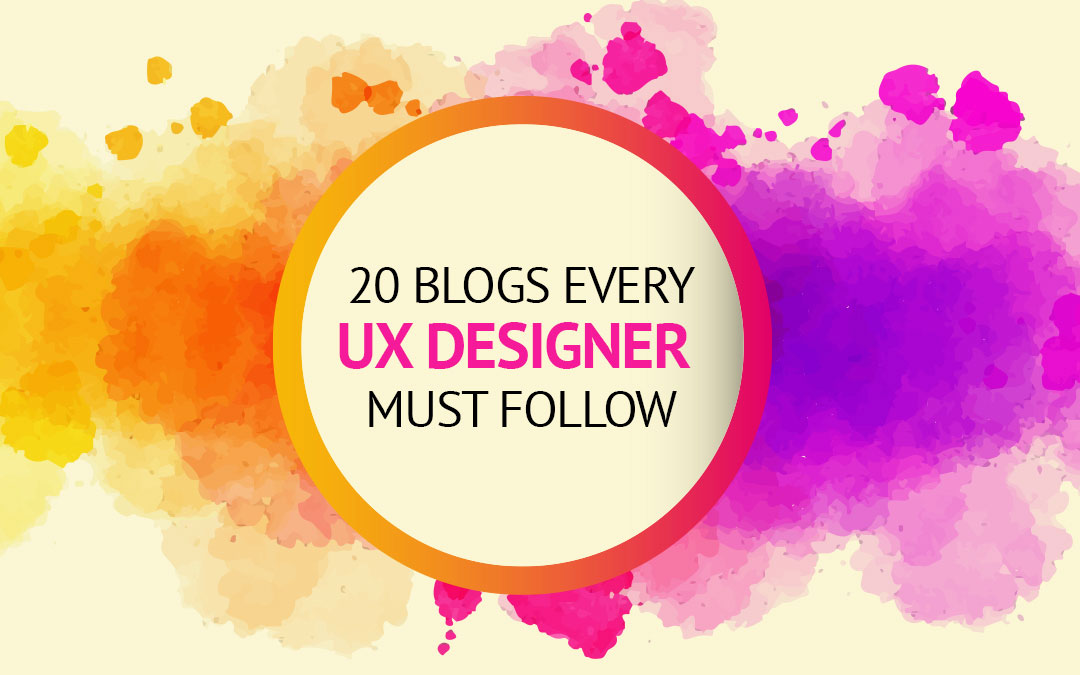 20 UX Blogs Every UX Designer Must Follow