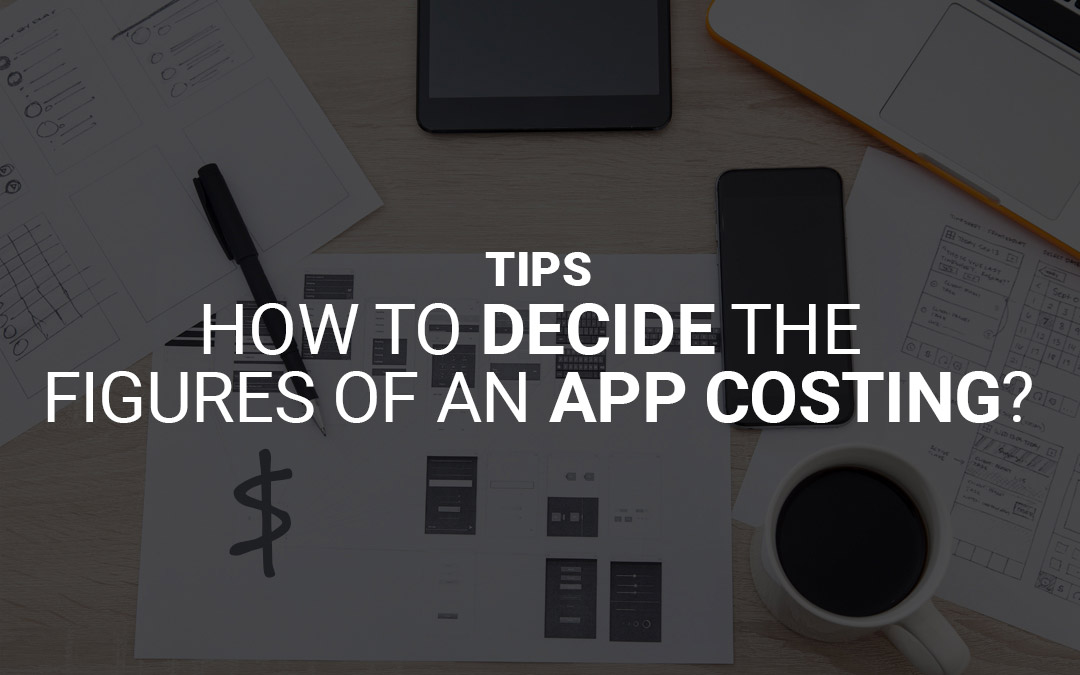 Tips: How To Decide The Figures Of An App Costing?