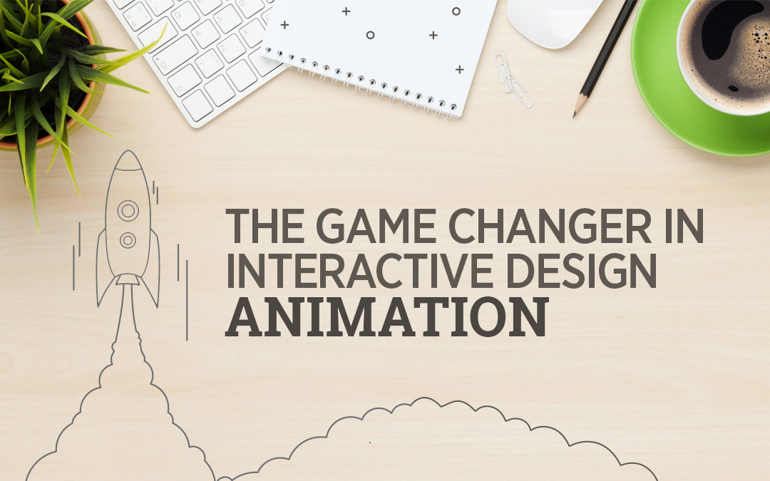 The Game Changer In Interactive Design – Animation