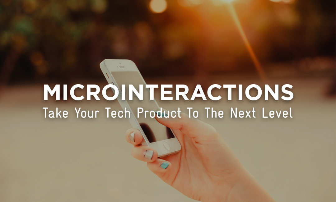 Microinteractions : Take Your Tech Product To The Next Level!