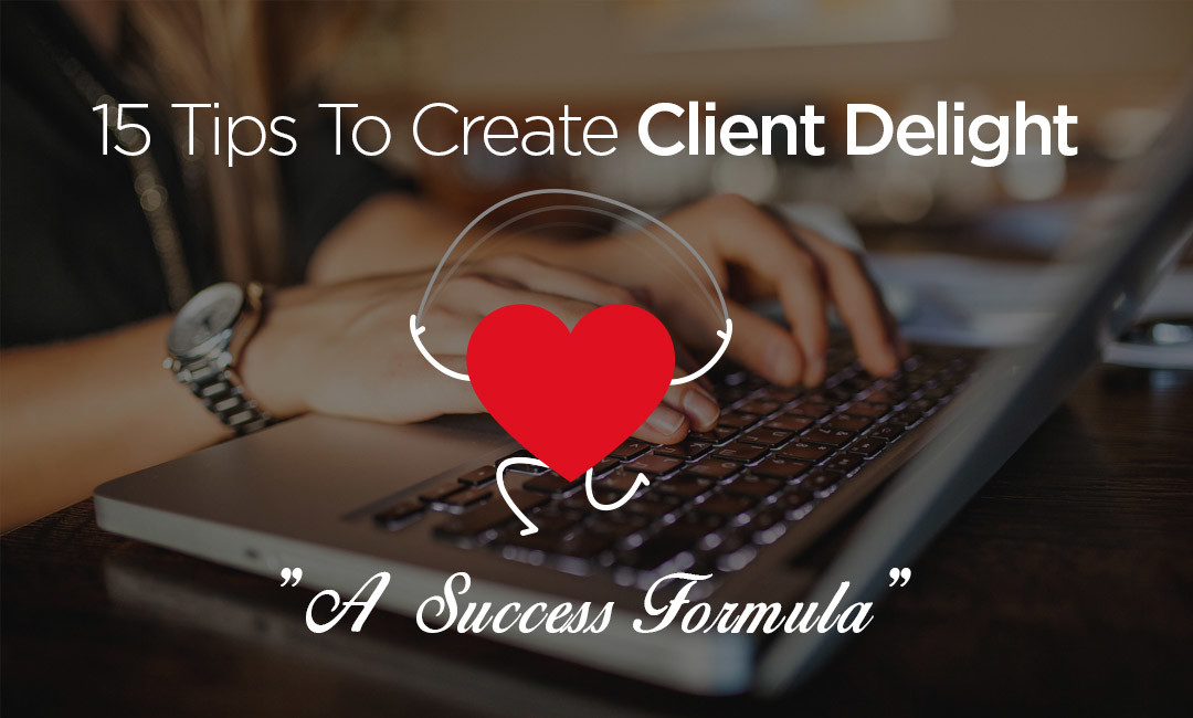 15 Tips To Create Client Delight – A Success Formula