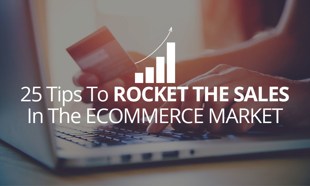 25 Tips To Rocket The Sales In The E-commerce Market