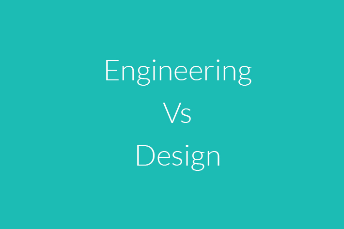 Engineering vs. Design%0A